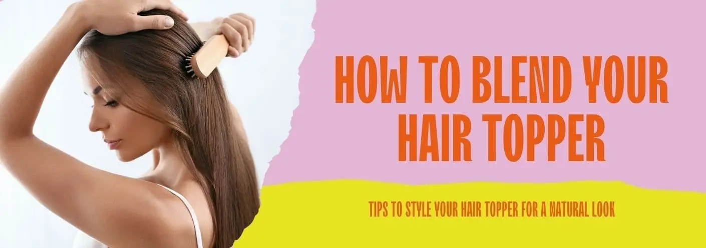 How to Effortlessly Blend Your Hair Topper for A Natural Look How to Effortlessly Blend Your Hair Topper for A Natural Look